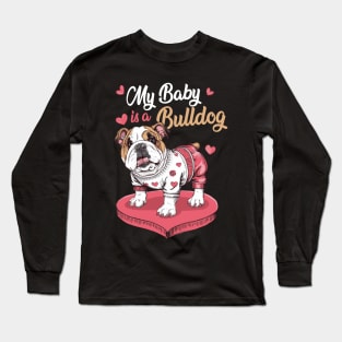 My Baby is a Bulldog, Cute Bulldog Mom Mothers Day Long Sleeve T-Shirt